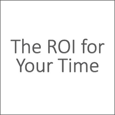 The ROI for Your Time